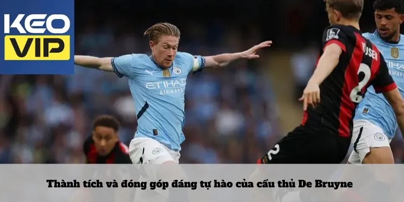 Thành tích và đóng góp đáng tự hào của cầu thủ De Bruyne