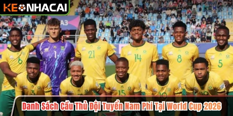 Danh sách cầu thủ đội tuyển Nam Phi tại World Cup 2026