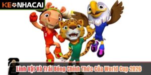 Linh Vật Và Trái Bóng Chính Thức Của World Cup 2026