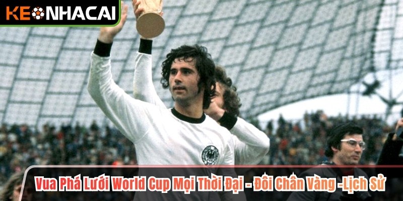 Vua Phá Lưới World Cup Mọi Thời Đại